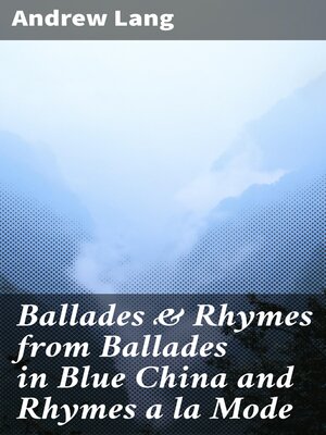 cover image of Ballades & Rhymes from Ballades in Blue China and Rhymes a la Mode